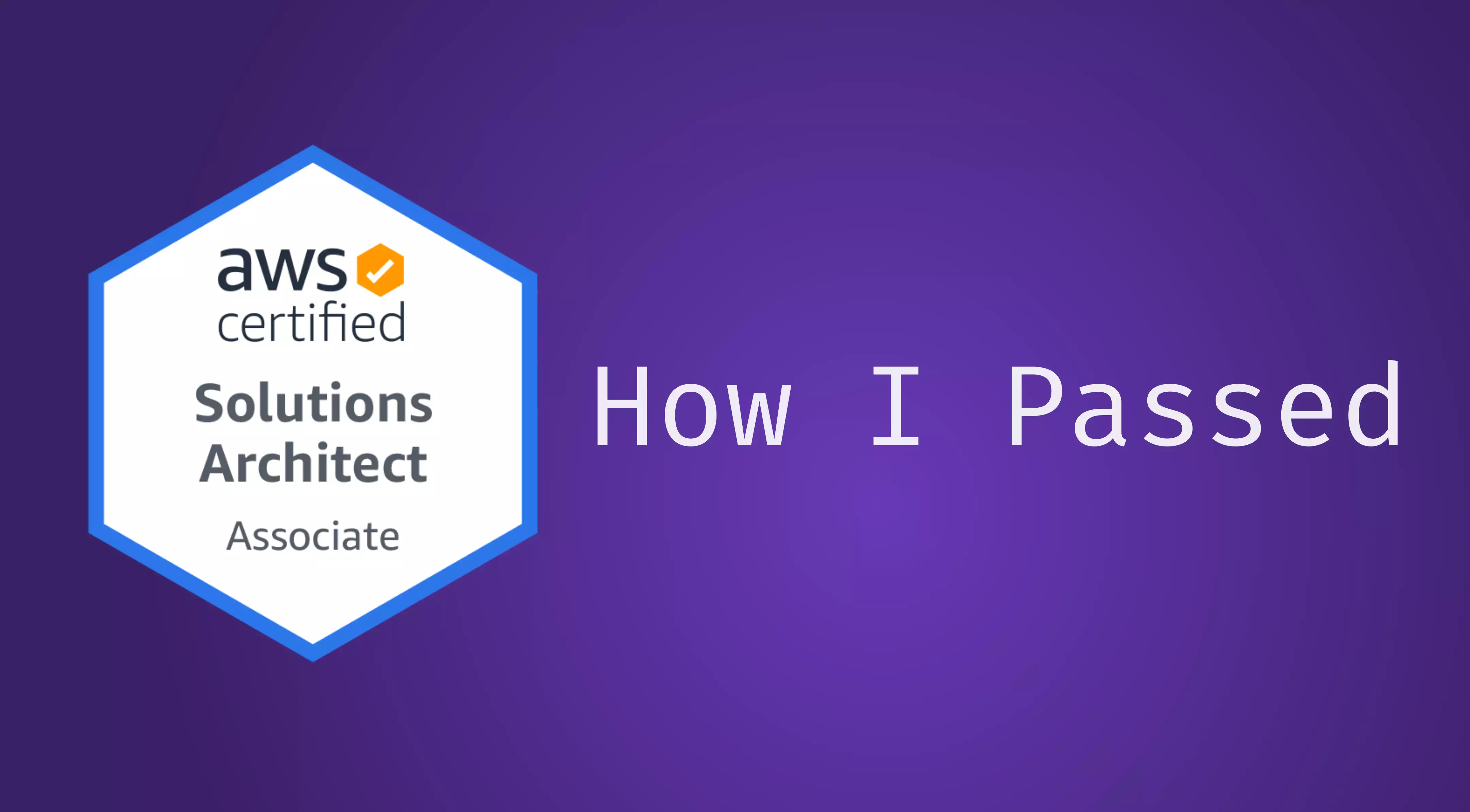 How I Passed my Solutions Architect Associate Exam